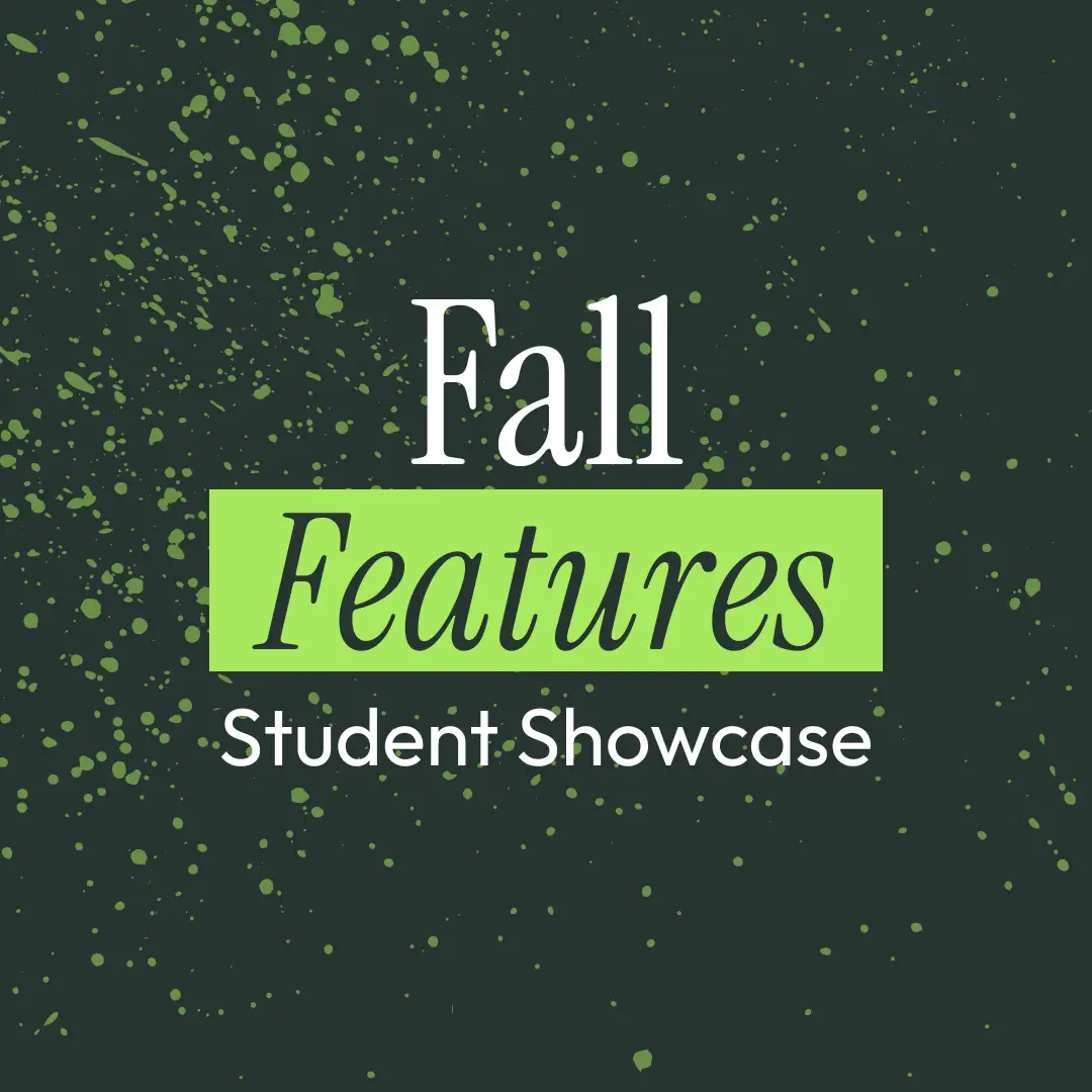 Fall Features student showcase